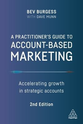 Practitioner's Guide to Account-Based Marketing - Accelerating Growth in Strategic Accounts (Burgess Bev)(Paperback / softback)