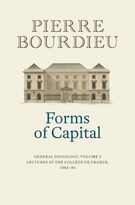 Forms of Capital - General Sociology, Volume 3: Lectures at the College de France 1983 - 84 (Bourdieu Pierre)(Pevná vazba)