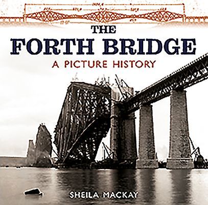 Forth Bridge - A Picture History (MacKay Sheila)(Paperback / softback)