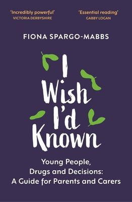 I Wish I'd Known - Young People, Drugs and Decisions: A Guide for Parents and Carers (Spargo-Mabbs Fiona)(Paperback / softback)