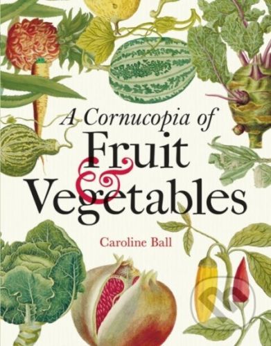Cornucopia of Fruit & Vegetables - Caroline Ball