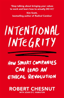 Intentional Integrity - How Smart Companies Can Lead an Ethical Revolution - and Why That's Good for All of Us (Chesnut Robert)(Paperback / softback)