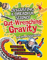 Disgusting and Dreadful Science: Gut-wrenching Gravity and Other Fatal Forces (Claybourne Anna)(Paperback / softback)