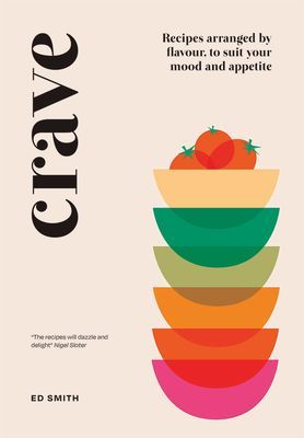 Crave - Recipes Arranged by Flavour, to Suit Your Mood and Appetite (Smith Ed)(Pevná vazba)