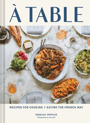 A Table: Recipes for Cooking and Eating the French Way (Peppler Rebekah)(Pevná vazba)