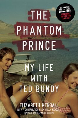 Phantom Prince: My Life with Ted Bundy, Updated and Expanded Edition (Kendall Elizabeth)(Paperback / softback)