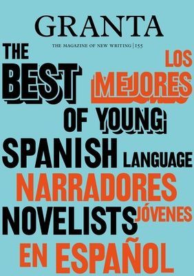 Granta 155: Best of Young Spanish-Language Novelists 2 (Rausing Sigrid)(Paperback / softback)