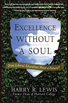 Excellence Without a Soul: Does Liberal Education Have a Future? (Lewis Harry)(Paperback)