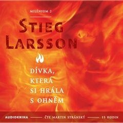 Dívka, která si hrála s ohněm - Milénium 2 - Stieg Larsson - audiokniha