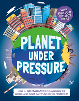 Planet Under Pressure - How is globalisation changing the world? (Dickmann Nancy)(Pevná vazba)