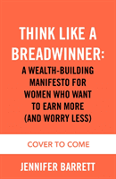 Think Like a Breadwinner - How Women Can Earn More (and Worry Less) (Barrett Jennifer)(Pevná vazba)