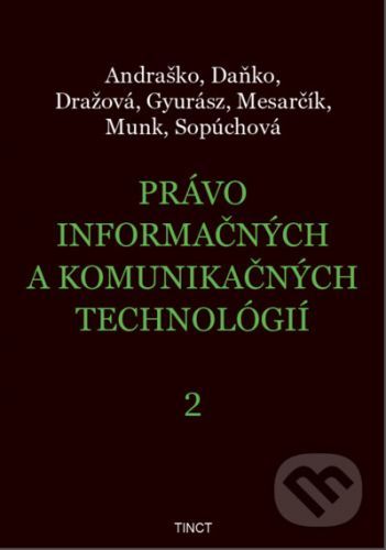 Právo informačných a komunikačných technológií 2 - Jozef Andraško, Martin Daňko, Petra Dražová, Zoltán Gyurász, Matúš Mesarčík, Rastislav Munk, Soňa Sopúchová