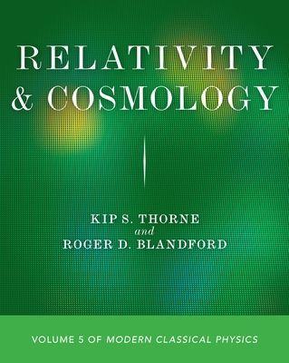 Relativity and Cosmology - Volume 5 of Modern Classical Physics (Thorne Kip S.)(Paperback / softback)
