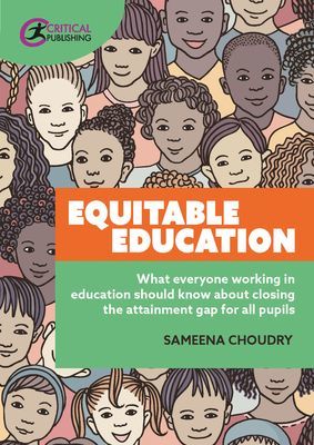 Equitable Education - What everyone working in education should know about closing the attainment gap for all pupils (Choudry Sameena)(Paperback / softback)