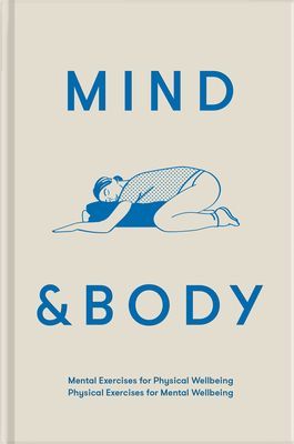Mind & Body: Physical Exercises for Mental Wellbeing; Mental Exercises for Physical Wellbeing (The School of Life)(Pevná vazba)