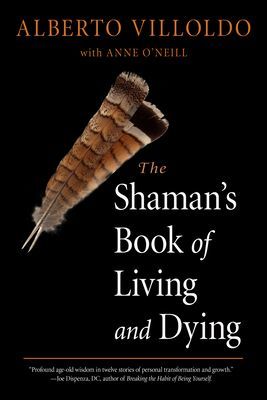 The Shaman's Book of Living and Dying (Villoldo Alberto)(Paperback)