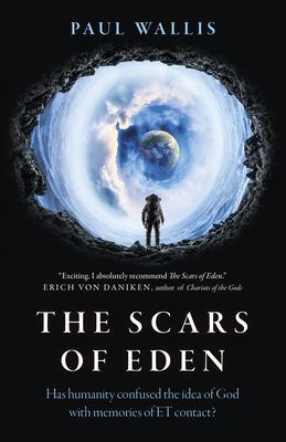 Scars of Eden, The - Has humanity confused the idea of God with memories of ET contact? (Wallis Paul)(Paperback / softback)