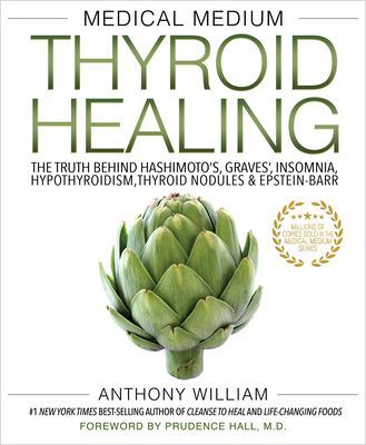 Medical Medium Thyroid Healing - The Truth behind Hashimoto's, Graves', Insomnia, Hypothyroidism, Thyroid Nodules & Epstein-Barr (William Anthony)(Paperback / softback)