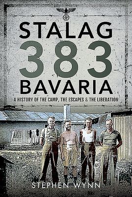 Stalag 383 Bavaria - A History of the Camp, the Escapes and the Liberation (Wynn Stephen)(Pevná vazba)