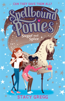 Spellbound Ponies: Sugar and Spice (Gregg Stacy)(Paperback / softback)