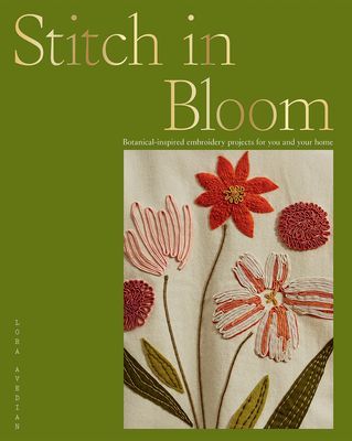 Stitch in Bloom - Botanical-Inspired Embroidery Projects for You and Your Home (Avedian Lora)(Paperback / softback)
