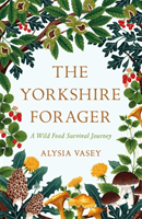 Yorkshire Forager - A Wild Food Survival Journey (Vasey Alysia)(Paperback / softback)