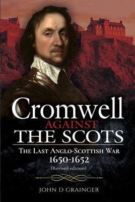 Cromwell Against the Scots - The Last Anglo-Scottish War 1650-1652 (Revised edition) (Grainger John D)(Pevná vazba)