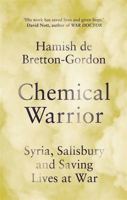 Chemical Warrior - Syria, Salisbury and Saving Lives at War (Bretton-Gordon Hamish de)(Paperback / softback)