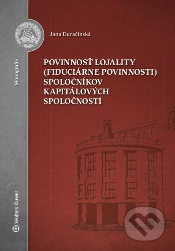 Povinnosť lojality (fiduciárne povinnosti) spoločníkov kapitálových spoločností - Jana Duračinská