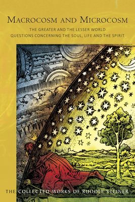 Macrocosm and Microcosm - The Greater and the Lesser World.  Questions Concerning the Soul, Life and the Spirit (Steiner Rudolf)(Paperback / softback)