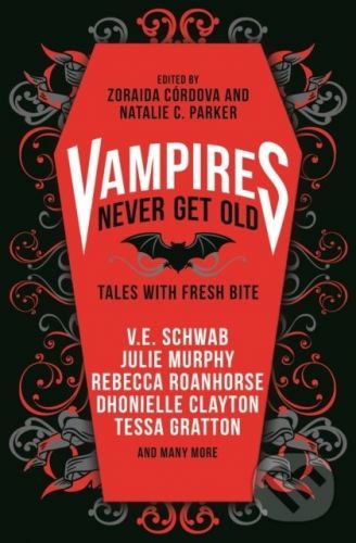 Vampires Never Get Old - Zoraida Córdova, V.E. Schwab, Natalie C. Parker, Kayla Whaley, Laura Ruby