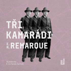 Tři kamarádi - Erich Maria Remarque - audiokniha