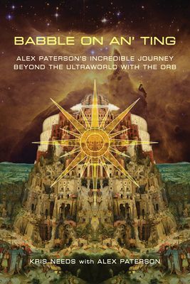 Babble On An' Ting - Alex Paterson's Incredible Journey Beyond the Ultraworld with The Orb (Needs Kris)(Paperback / softback)