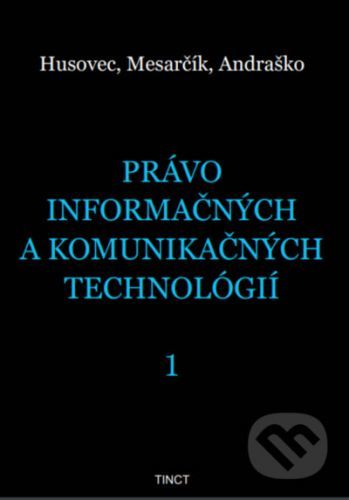 Právo informačných a komunikačných technológií 1 - Martin Husovec, Matúš Mesarčík, Jozef Andraško
