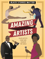 Black Stories Matter: Amazing Artists (Miller J.P.)(Paperback / softback)