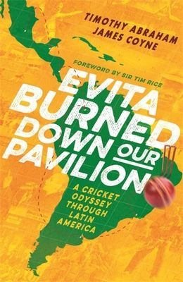 Evita Burned Down Our Pavilion - A Cricket Odyssey through Latin America (Abraham Timothy)(Pevná vazba)