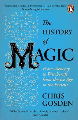 History of Magic - From Alchemy to Witchcraft, from the Ice Age to the Present (Gosden Chris)(Paperback / softback)