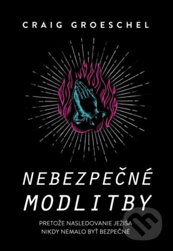 Nebezpečné modlitby - Craig Groeschel