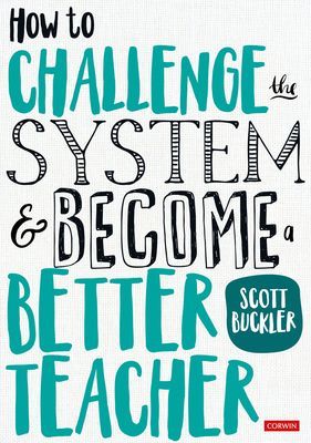 How to Challenge the System and Become a Better Teacher (Buckler Scott)(Paperback / softback)