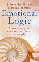 Emotional Logic - Harnessing your emotions into inner strength (Griffiths Trevor)(Paperback / softback)