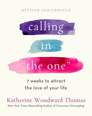 Calling in the One Revised and Expanded: 7 Weeks to Attract the Love of Your Life (Thomas Katherine Woodward)(Paperback)