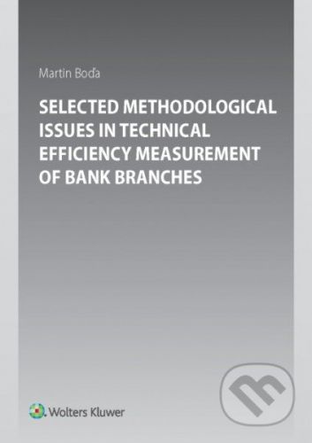 Selected Methodological Issues in Technical Efficiency Measurement of Bank Branches - Martin Boďa
