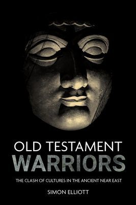 Old Testament Warriors - The Clash of Cultures in the Ancient Near East (Elliott Simon)(Pevná vazba)