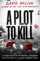 Plot to Kill - A true story of deception, betrayal and murder in a quiet English town (Wilson David)(Pevná vazba)