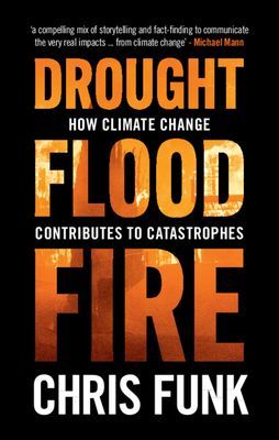 Drought, Flood, Fire - How Climate Change Contributes to Catastrophes (Funk Chris C. (University of California Santa Barbara))(Pevná vazba)