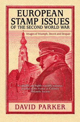 European Stamp Issues of the Second World War - Images of Triumph, Deceit and Despair (Parker Dr David)(Paperback / softback)
