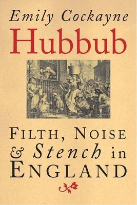Hubbub - Filth, Noise, and Stench in England, 1600-1770 (Cockayne Emily)(Paperback / softback)