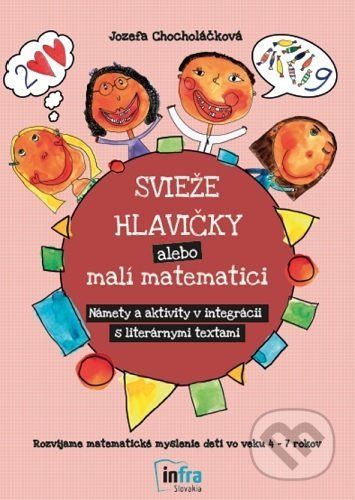 Svieže hlavičky alebo malí matematici - Námety a aktivity v integrácii s literárnymi textami - Jozefa Chocholáčková