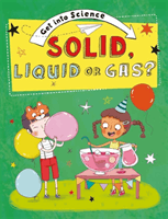 Get Into Science: Solid, Liquid or Gas? (Lacey Jane)(Paperback / softback)