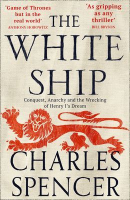White Ship - Conquest, Anarchy and the Wrecking of Henry I's Dream (Spencer Charles)(Paperback / softback)